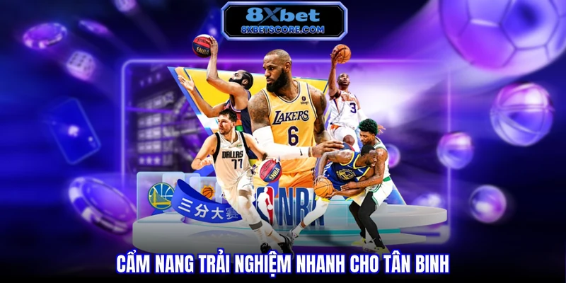 Cẩm nang trải nghiệm nhanh cho tân binh
