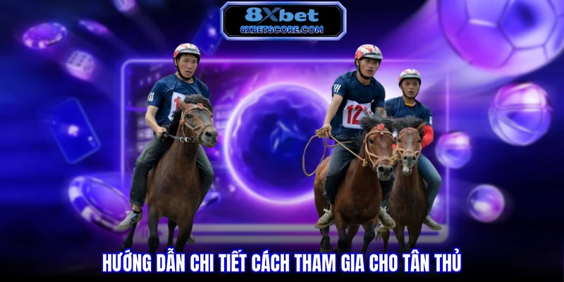Hướng dẫn chi tiết cách tham gia cho tân thủ