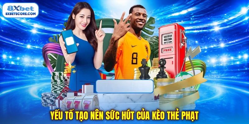 Kèo Thẻ Phạt - Đọc Vị Trọng Tài Cháy Cùng Đam Mê Cá Cược Yếu tố tạo nên sức hút của kèo thẻ phạt